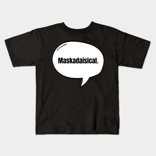 Maskadaisical Text-Based Speech Bubble Kids T-Shirt by nathalieaynie